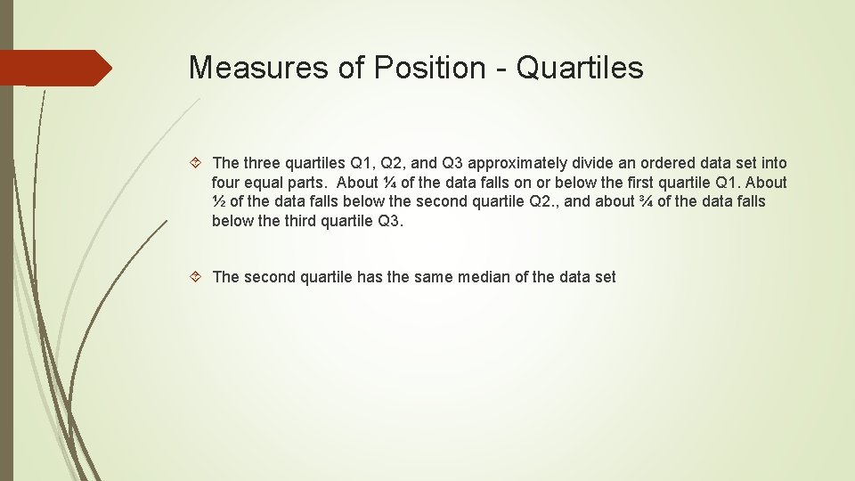 Measures of Position - Quartiles The three quartiles Q 1, Q 2, and Q