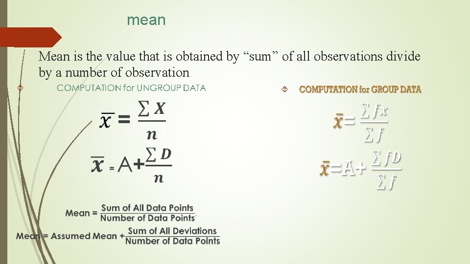 mean Mean is the value that is obtained by “sum” of all observations divide