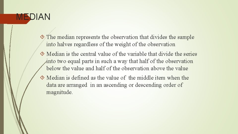 MEDIAN The median represents the observation that divides the sample into halves regardless of