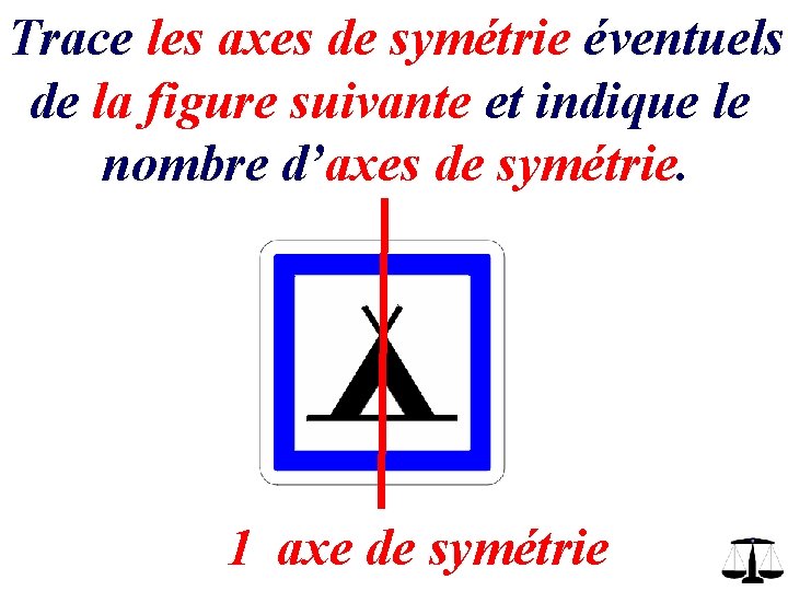 Trace les axes de symétrie éventuels de la figure suivante et indique le nombre Trace les axes de symétrie éventuels de la figure suivante et indique le nombre
