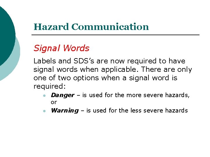 Hazard Communication Signal Words Labels and SDS’s are now required to have signal words Hazard Communication Signal Words Labels and SDS’s are now required to have signal words