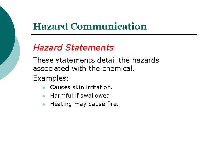 Hazard Communication Hazard Statements These statements detail the hazards associated with the chemical. Examples: