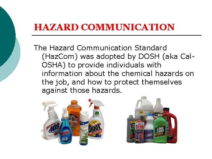 HAZARD COMMUNICATION The Hazard Communication Standard (Haz. Com) was adopted by DOSH (aka Cal.