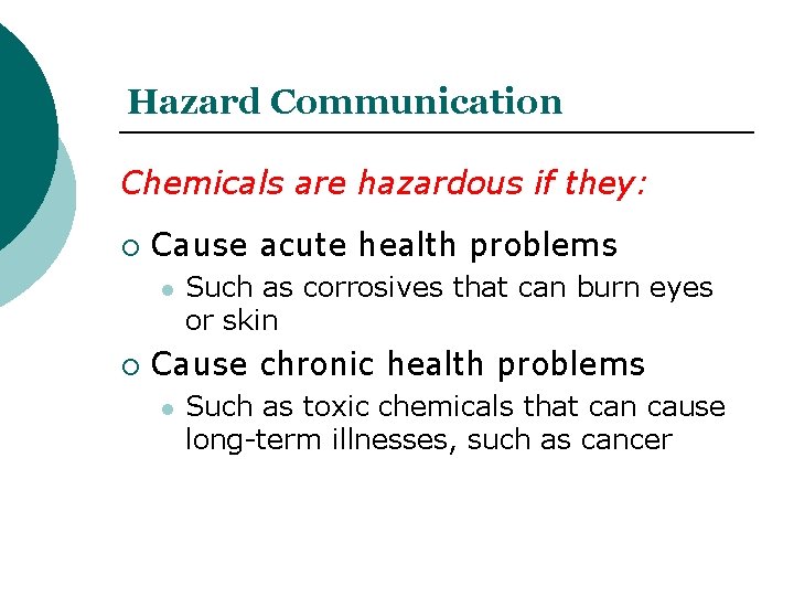 Hazard Communication Chemicals are hazardous if they: Cause acute health problems l Such as