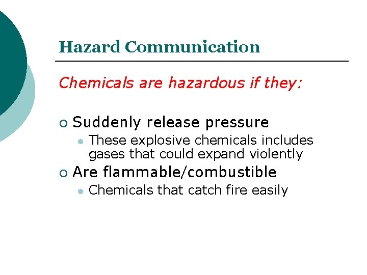 Hazard Communication Chemicals are hazardous if they: Suddenly release pressure l These explosive chemicals Hazard Communication Chemicals are hazardous if they: Suddenly release pressure l These explosive chemicals