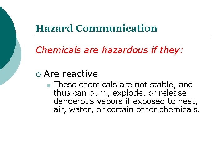 Hazard Communication Chemicals are hazardous if they: Are reactive l These chemicals are not