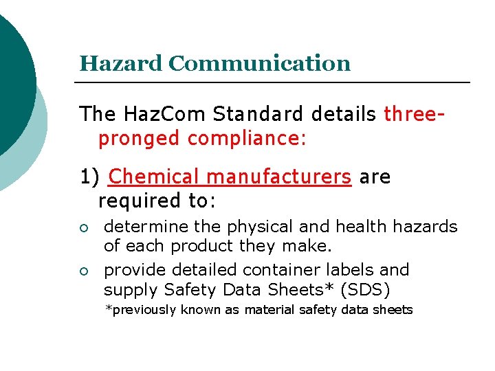 Hazard Communication The Haz. Com Standard details threepronged compliance: 1) Chemical manufacturers are required