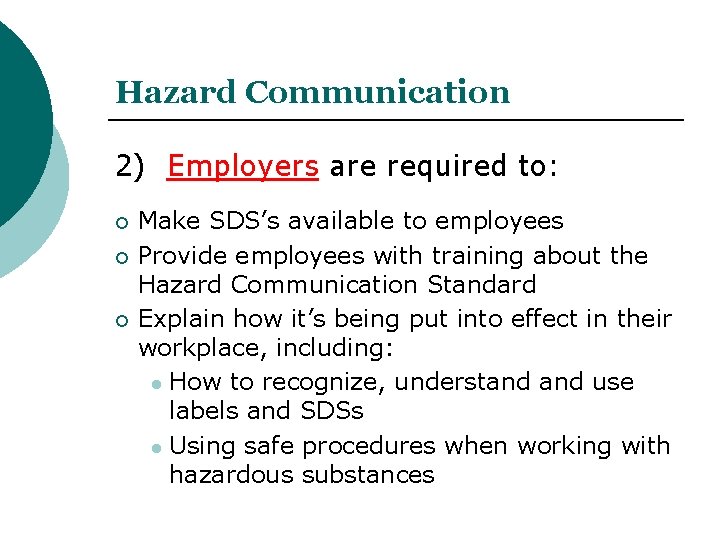 Hazard Communication 2) Employers are required to: Make SDS’s available to employees Provide employees