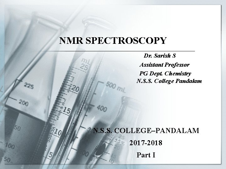 NMR SPECTROSCOPY Dr. Sarish S Assistant Professor PG Dept. Chemistry N. S. S. College
