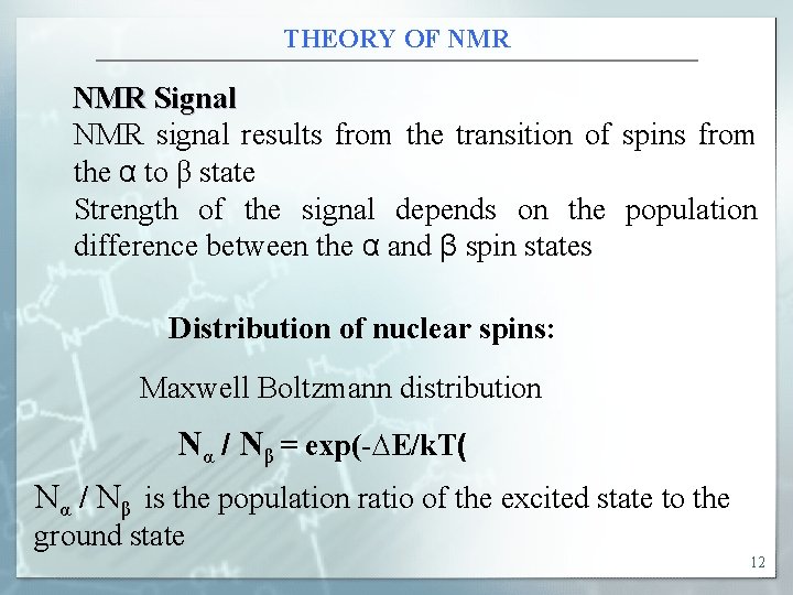 THEORY OF NMR Signal NMR signal results from the transition of spins from the