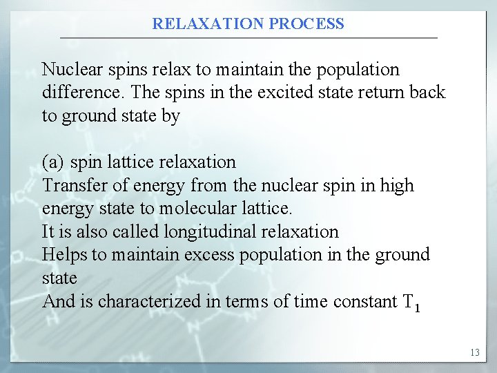 RELAXATION PROCESS Nuclear spins relax to maintain the population difference. The spins in the