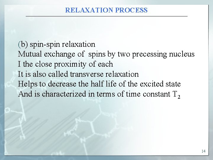 RELAXATION PROCESS (b) spin-spin relaxation Mutual exchange of spins by two precessing nucleus I