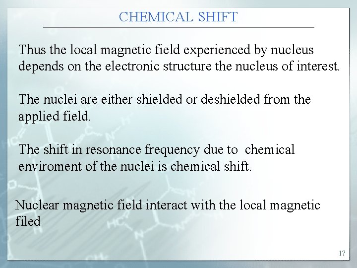 CHEMICAL SHIFT Thus the local magnetic field experienced by nucleus depends on the electronic