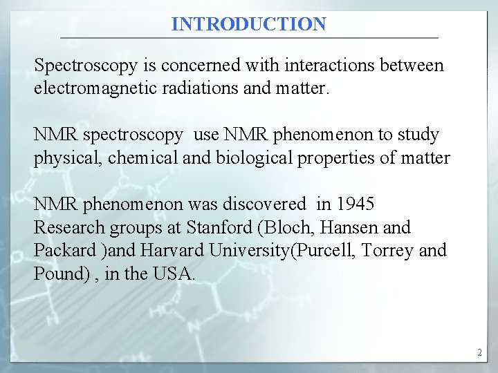 INTRODUCTION Spectroscopy is concerned with interactions between electromagnetic radiations and matter. NMR spectroscopy use