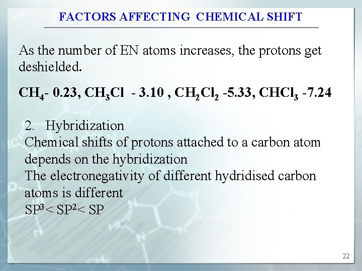 FACTORS AFFECTING CHEMICAL SHIFT As the number of EN atoms increases, the protons get