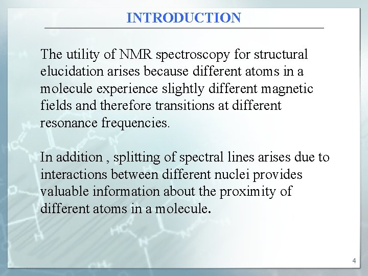 INTRODUCTION The utility of NMR spectroscopy for structural elucidation arises because different atoms in