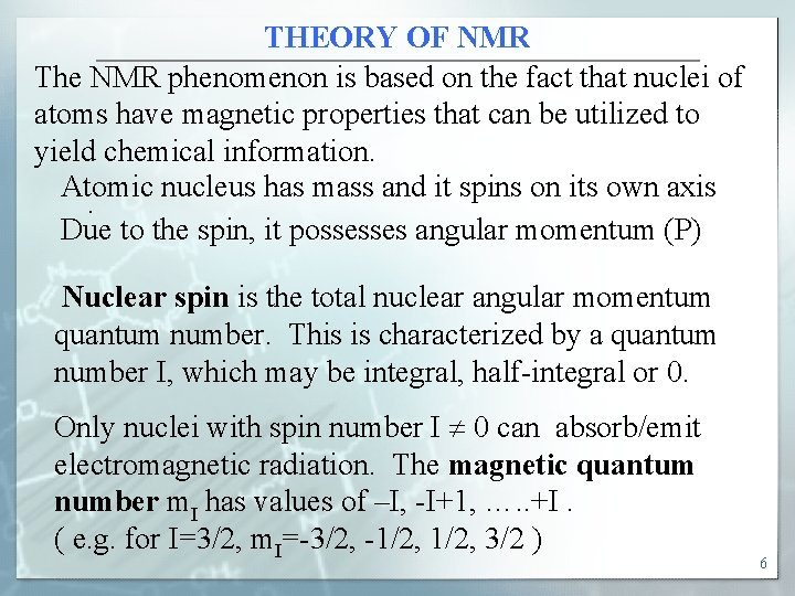 THEORY OF NMR The NMR phenomenon is based on the fact that nuclei of