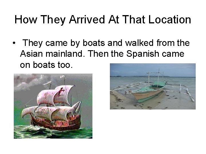 How They Arrived At That Location • They came by boats and walked from