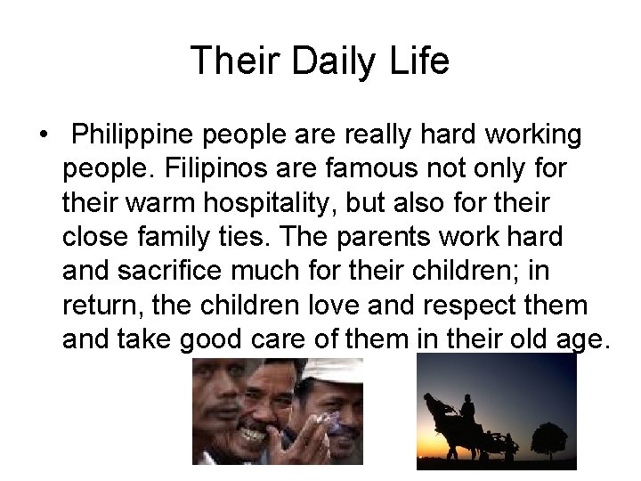 Their Daily Life • Philippine people are really hard working people. Filipinos are famous