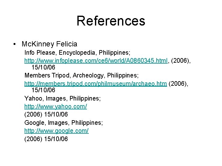 References • Mc. Kinney Felicia Info Please, Encyclopedia, Philippines; http: //www. infoplease. com/ce 6/world/A