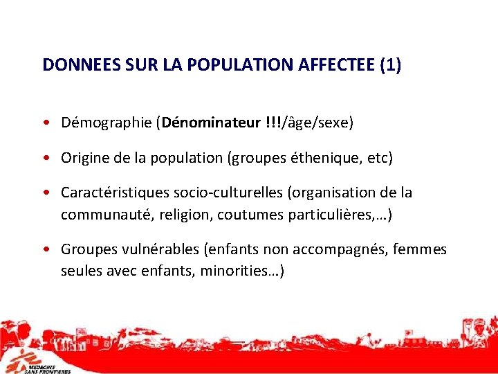 DONNEES SUR LA POPULATION AFFECTEE (1) • Démographie (Dénominateur !!!/âge/sexe) • Origine de la