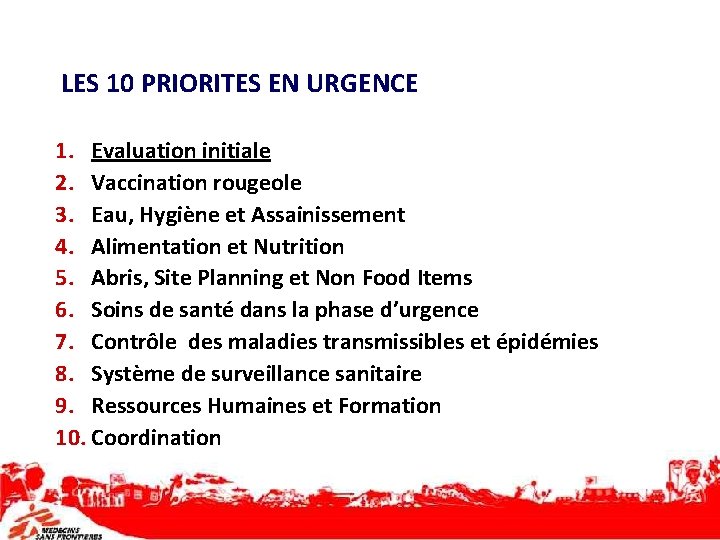 LES 10 PRIORITES EN URGENCE 1. Evaluation initiale 2. Vaccination rougeole 3. Eau, Hygiène