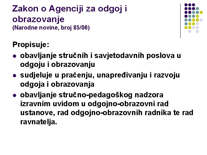 Zakon o Agenciji za odgoj i obrazovanje (Narodne novine, broj 85/06) Propisuje: l obavljanje