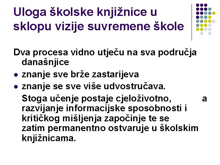 Uloga školske knjižnice u sklopu vizije suvremene škole Dva procesa vidno utječu na sva