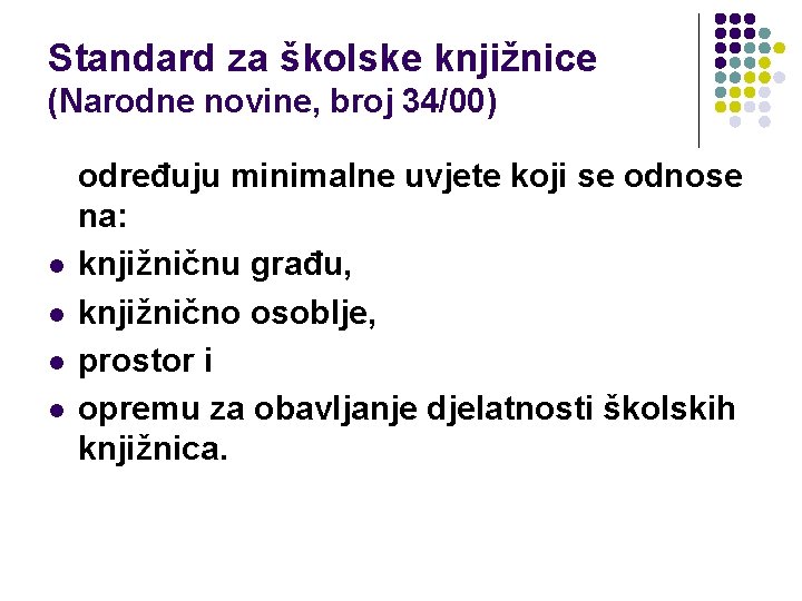 Standard za školske knjižnice (Narodne novine, broj 34/00) l l određuju minimalne uvjete koji