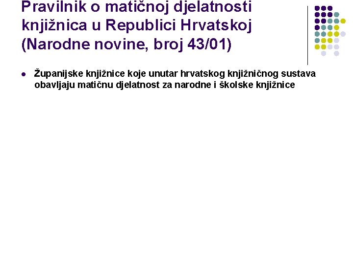 Pravilnik o matičnoj djelatnosti knjižnica u Republici Hrvatskoj (Narodne novine, broj 43/01) l Županijske