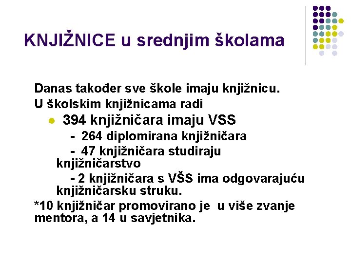 KNJIŽNICE u srednjim školama Danas također sve škole imaju knjižnicu. U školskim knjižnicama radi