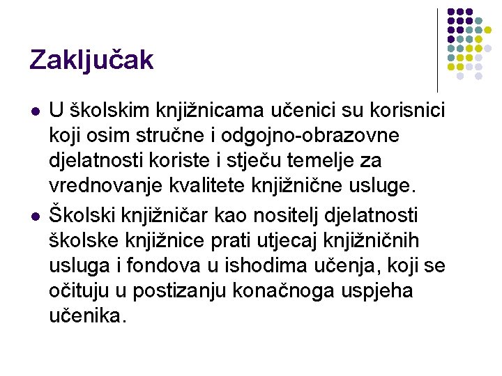 Zaključak l l U školskim knjižnicama učenici su korisnici koji osim stručne i odgojno-obrazovne