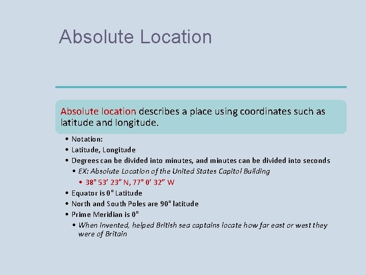 Absolute Location Absolute location describes a place using coordinates such as latitude and longitude.