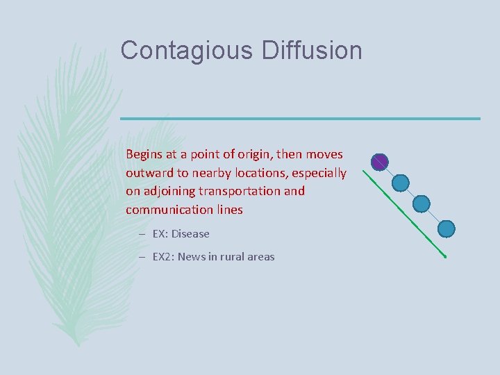 Contagious Diffusion Begins at a point of origin, then moves outward to nearby locations,