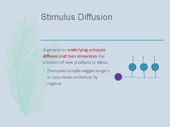 Stimulus Diffusion A general or underlying principle diffuses and then stimulates the creation of