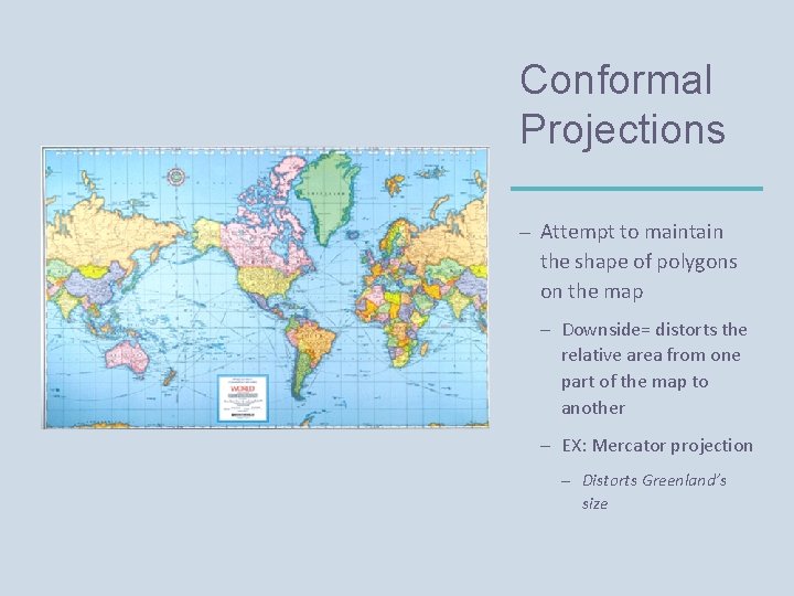 Conformal Projections – Attempt to maintain the shape of polygons on the map –