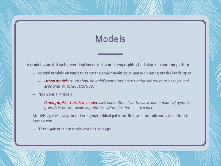 Models A model is an abstract generalization of real-world geographies that share a common