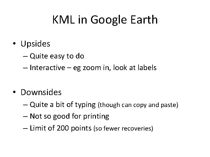 KML in Google Earth • Upsides – Quite easy to do – Interactive –