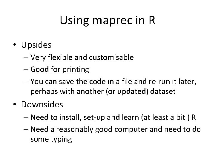 Using maprec in R • Upsides – Very flexible and customisable – Good for