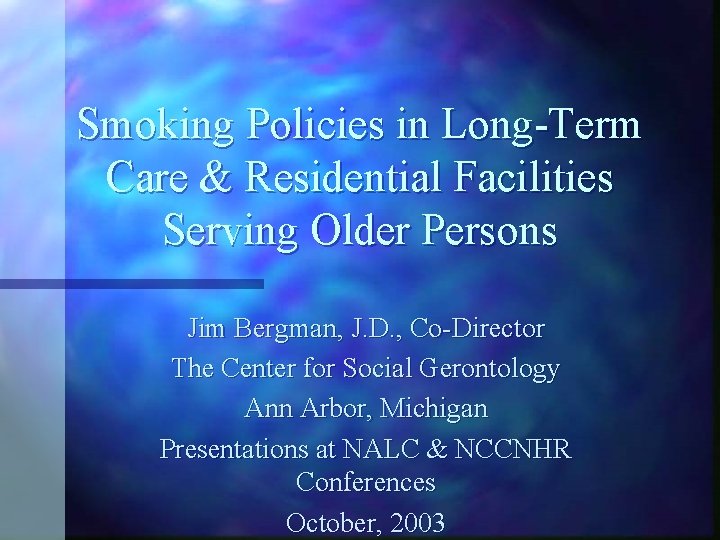 Smoking Policies in Long-Term Care & Residential Facilities Serving Older Persons Jim Bergman, J.