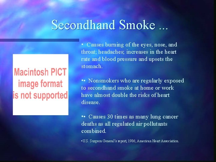 Secondhand Smoke. . . • Causes burning of the eyes, nose, and throat; headaches;