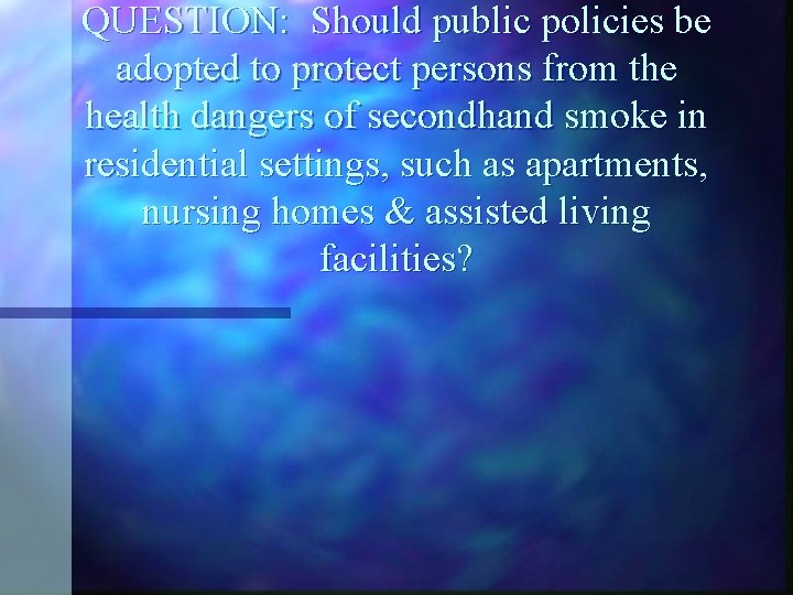 QUESTION: Should public policies be adopted to protect persons from the health dangers of