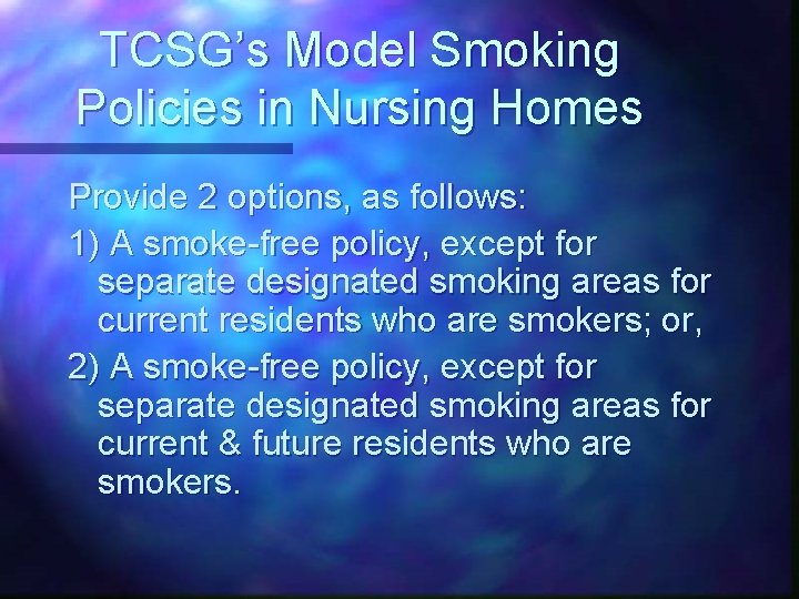 TCSG’s Model Smoking Policies in Nursing Homes Provide 2 options, as follows: 1) A