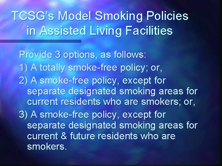 TCSG’s Model Smoking Policies in Assisted Living Facilities Provide 3 options, as follows: 1)