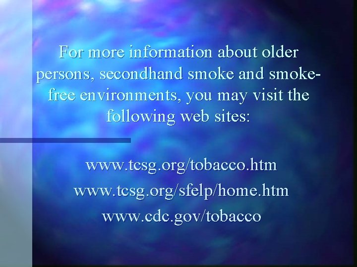 For more information about older persons, secondhand smokefree environments, you may visit the following