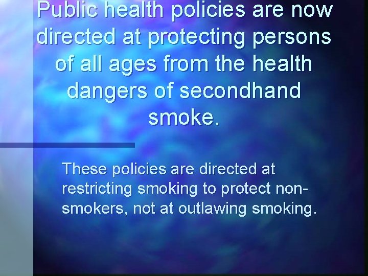 Public health policies are now directed at protecting persons of all ages from the