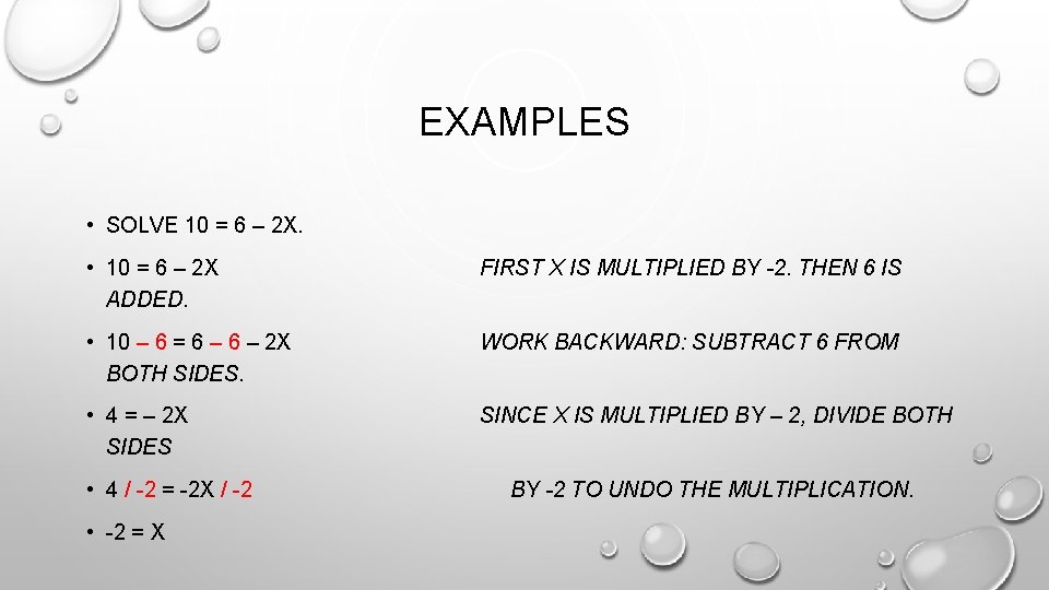 EXAMPLES • SOLVE 10 = 6 – 2 X. • 10 = 6 –