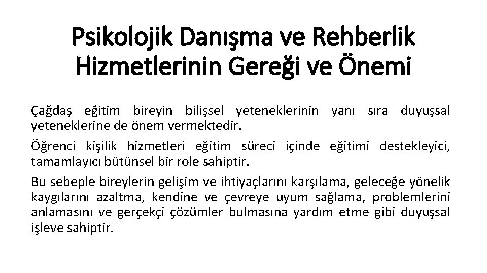 Psikolojik Danışma ve Rehberlik Hizmetlerinin Gereği ve Önemi Çağdaş eğitim bireyin bilişsel yeteneklerinin yanı