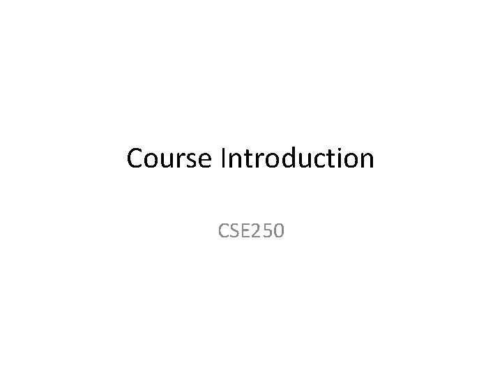 Course Introduction CSE 250 