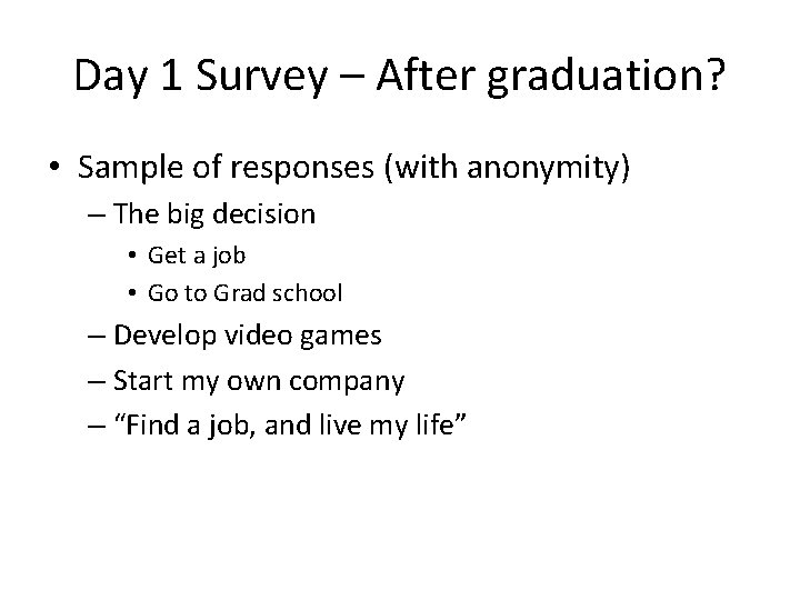 Day 1 Survey – After graduation? • Sample of responses (with anonymity) – The